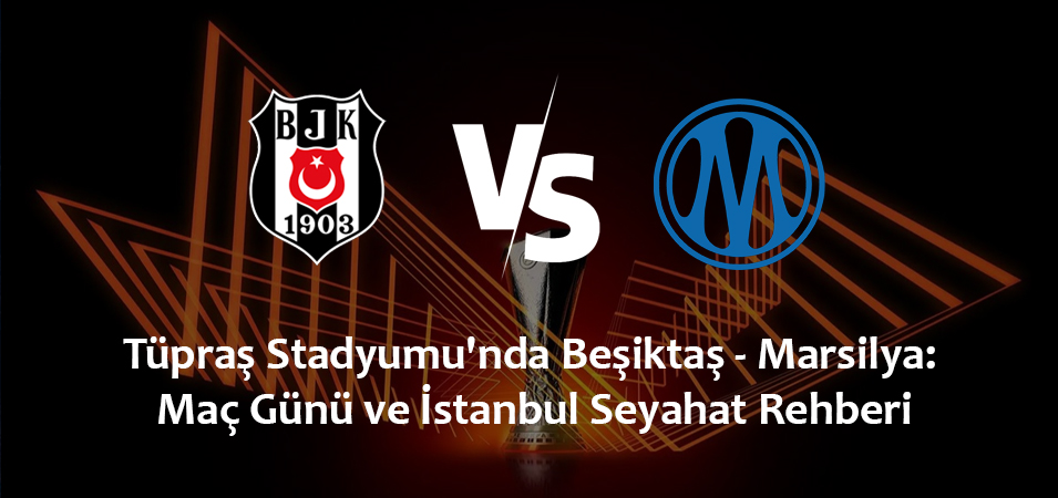 Besiktas vs Marseille at Tupras Stadium: Complete Matchday & Istanbul Travel Guide (September 17, 2026)