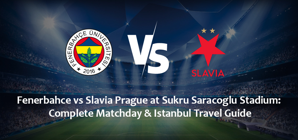 Fenerbahce vs Slavia Prague at Sukru Saracoglu Stadium: Complete Matchday & Istanbul Travel Guide (October 20, 2026)