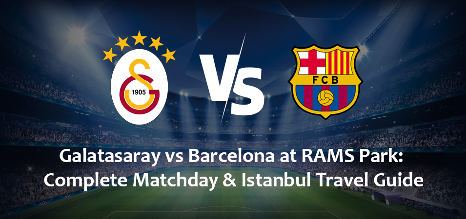 Galatasaray vs Barcelona at RAMS Park: Complete Matchday & Istanbul Travel Guide (October 13, 2026)