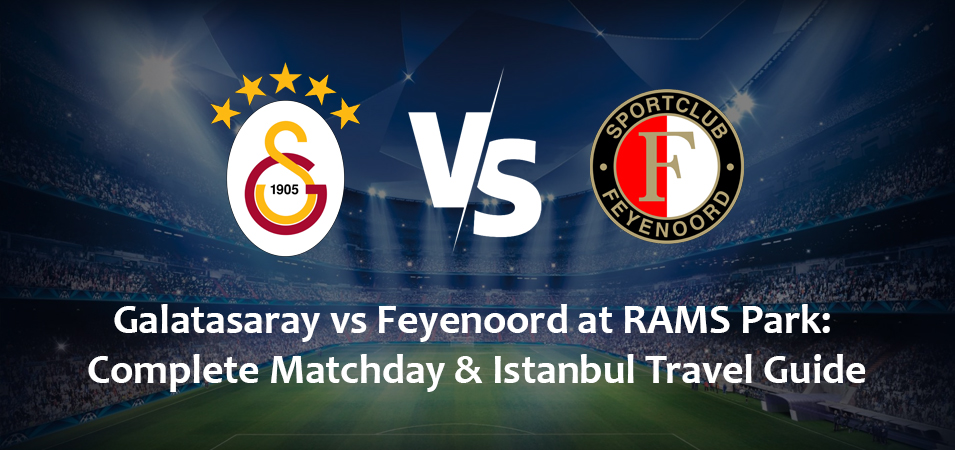 Galatasaray vs Feyenoord at RAMS Park: Complete Matchday & Istanbul Travel Guide (January 19, 2027)